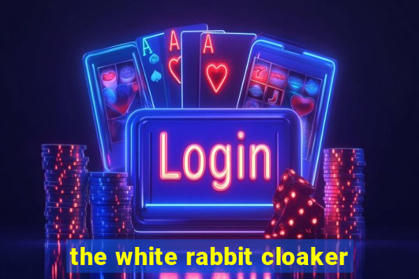 the white rabbit cloaker